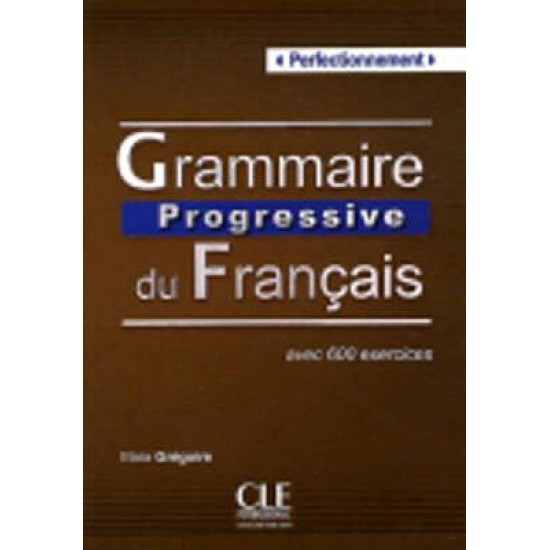 GRAMMAIRE PROGRESSIVE FRANCAIS PERFECTIONNEMENT